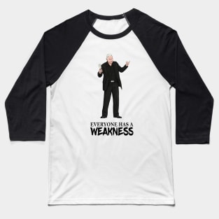 Everyone Has A Weakness Baseball T-Shirt